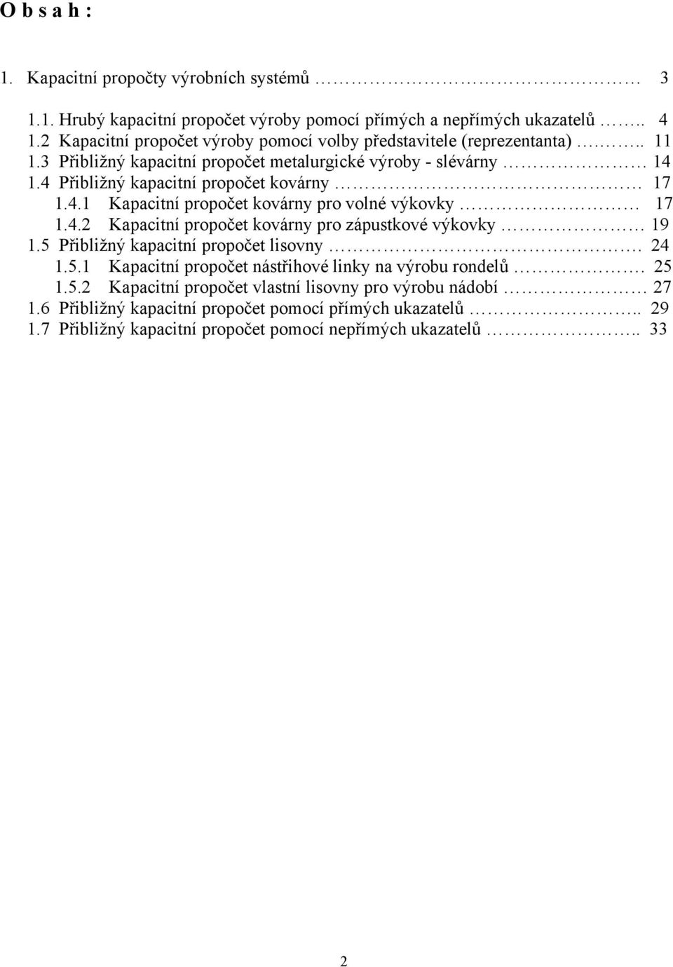 4 Přibližný kapacitní propočet kovárny 17 1.4.1 Kapacitní propočet kovárny pro volné výkovky 17 1.4.2 Kapacitní propočet kovárny pro zápustkové výkovky 19 1.