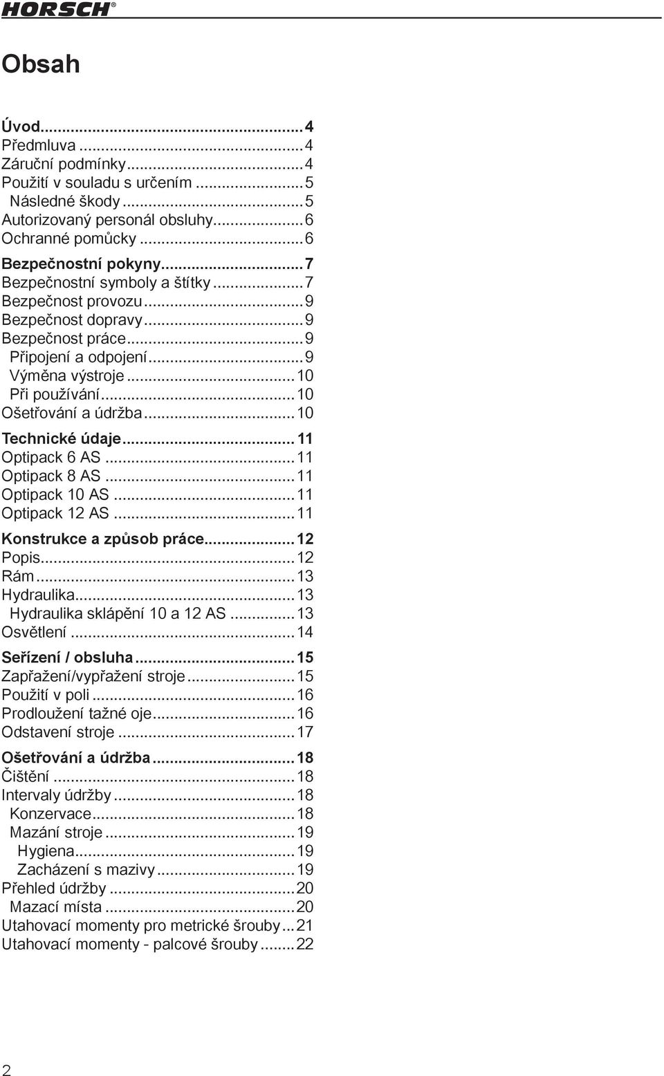 ..10 Technické údaje... 11 Optipack 6 AS...11 Optipack 8 AS...11 Optipack 10 AS...11 Optipack 12 AS...11 Konstrukce a způsob práce...12 Popis...12 Rám...13 Hydraulika.