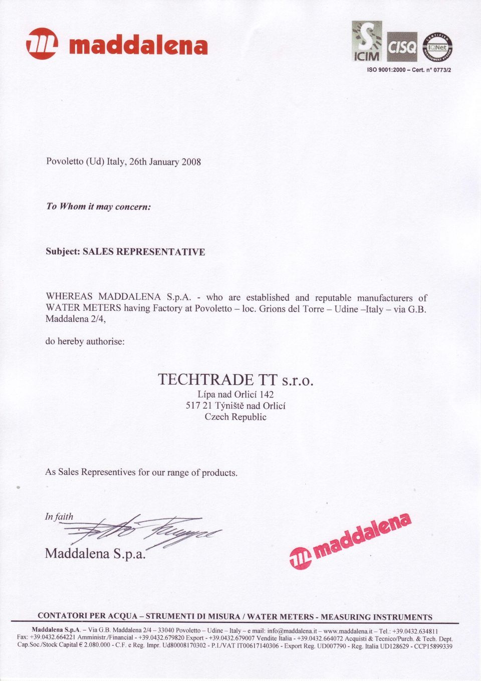 Maddalena214, do herebyauthorise: TECHTRADETT s.r.o. LípanadOrlicí 142 51721 TfniSténadOrlicí CzechRepublic As SalesRepresentivesfor our rangeof products. -, 7 MaddalenaS.p.a.'/ CONTATORI PERACQUA- @*otòo* STRTJMENTI DI MISIJRA / WATER METERS - MEASIJRING INSTRT'MENTS - Udine- Ialy - e mail:info@rnadrlal úa.