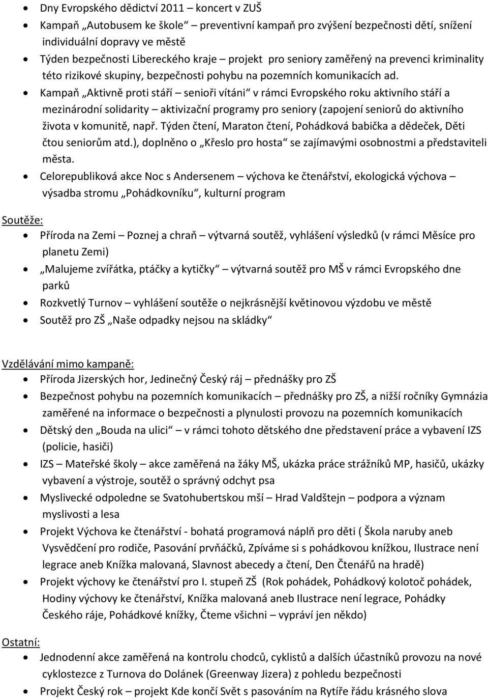 Kampaň Aktivně proti stáří senioři vítáni v rámci Evropského roku aktivního stáří a mezinárodní solidarity aktivizační programy pro seniory (zapojení seniorů do aktivního života v komunitě, např.