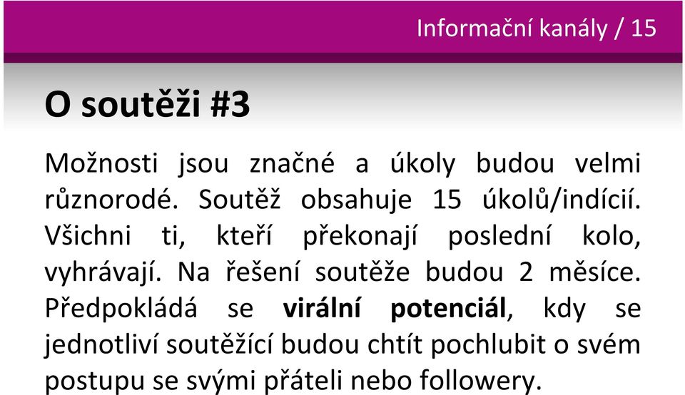 Všichni ti, kteří překonají poslední kolo, vyhrávají.