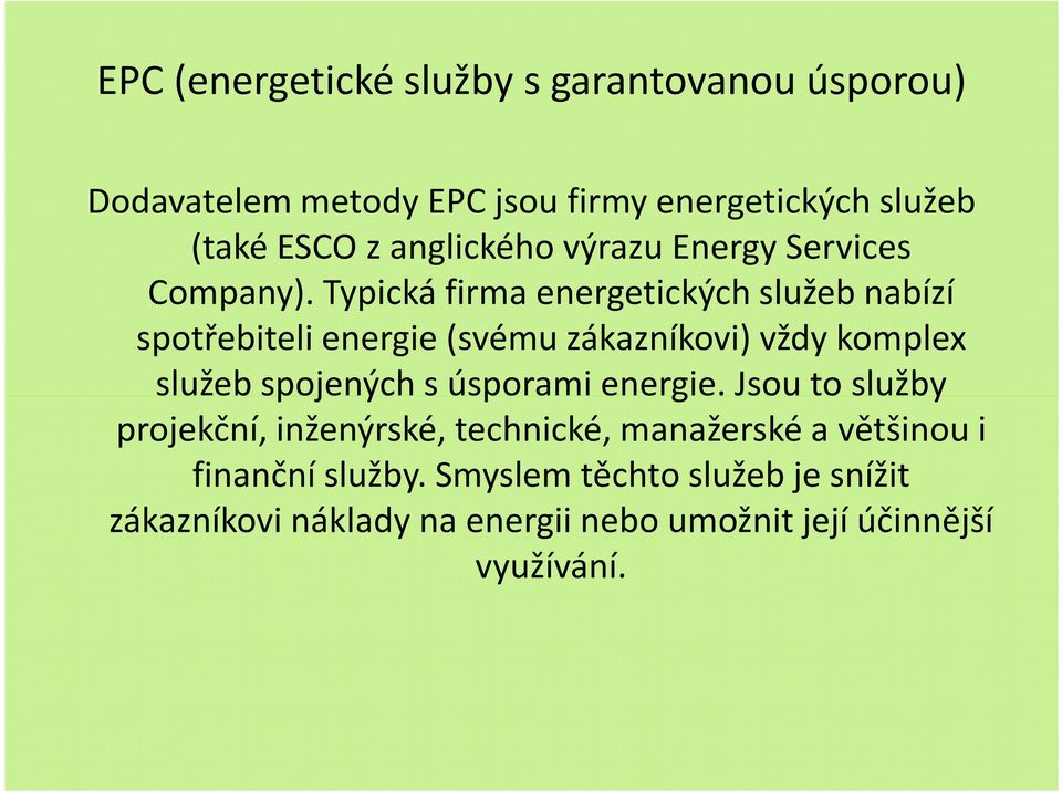 Typická firma energetických služeb nabízí spotřebiteli energie (svému zákazníkovi) vždy komplex služeb spojených s