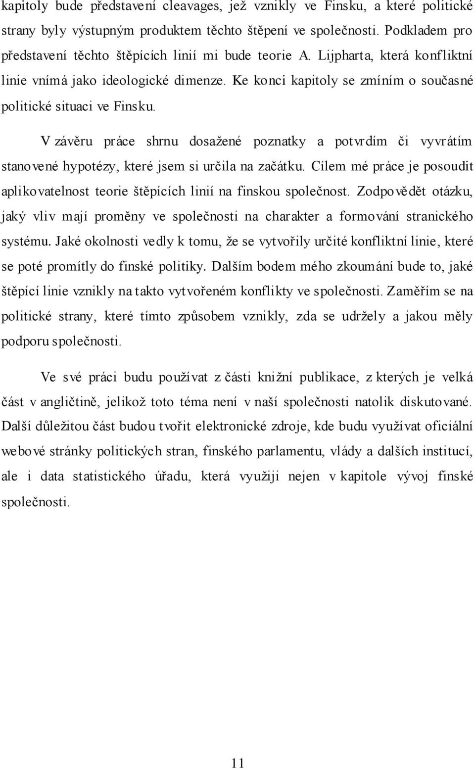 V závěru práce shrnu dosažené poznatky a potvrdím či vyvrátím stanovené hypotézy, které jsem si určila na začátku.