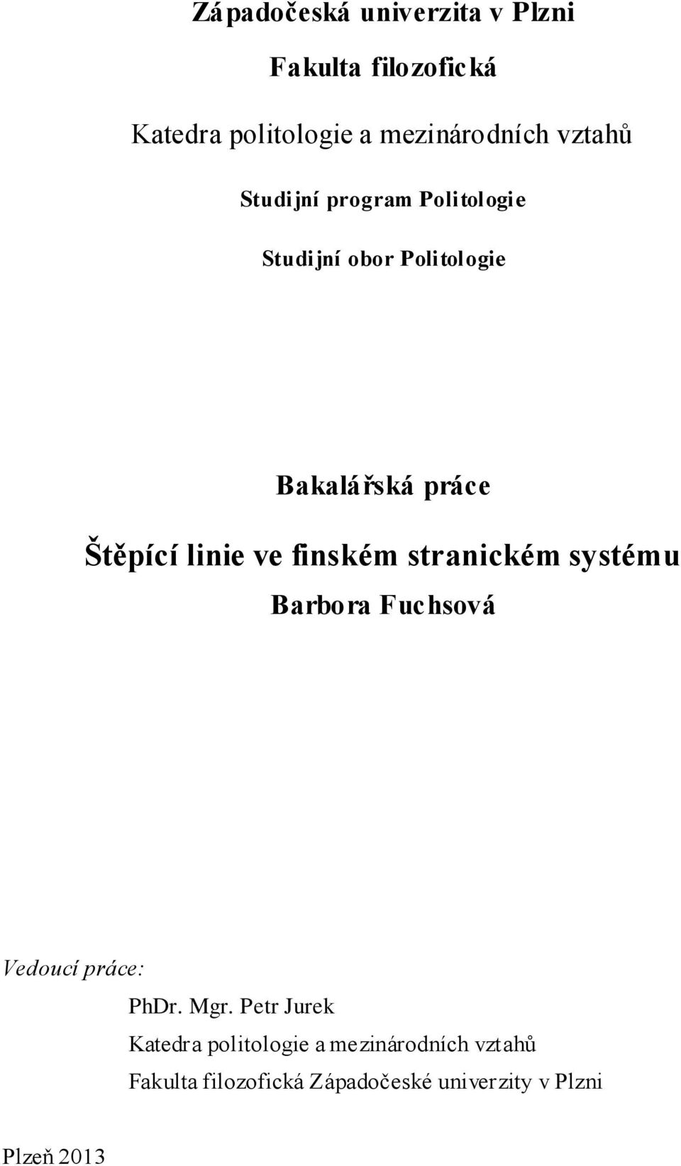 linie ve finském stranickém systému Barbora Fuchsová Vedoucí práce: PhDr. Mgr.