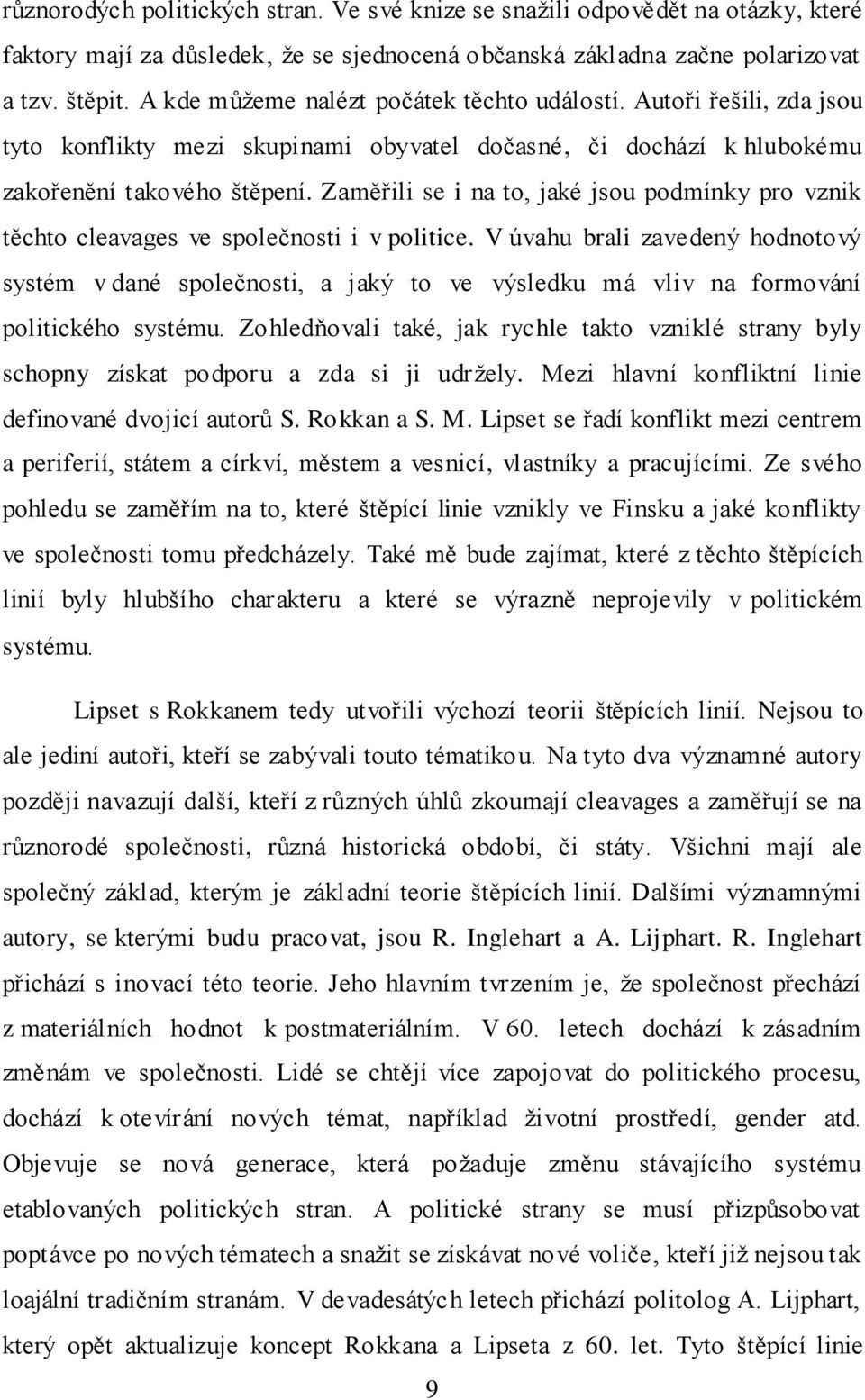 Zaměřili se i na to, jaké jsou podmínky pro vznik těchto cleavages ve společnosti i v politice.