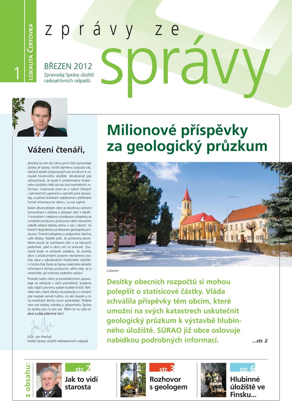 Mnohokrát jste zdůrazňovali, že byste k problematice hlubinného úložiště chtěli od nás více konkrétních informací.