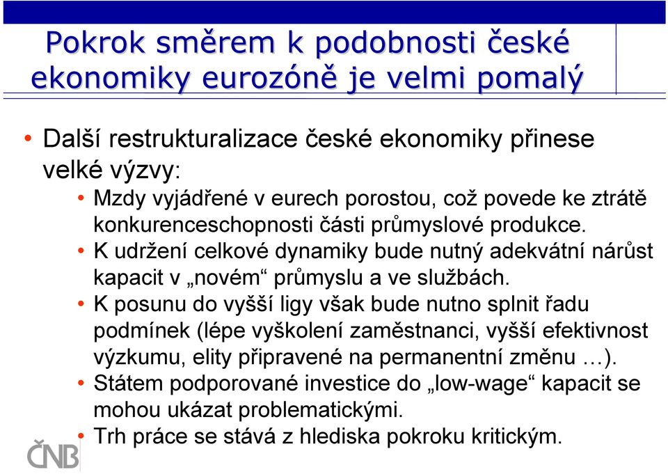 K udržení celkové dynamiky bude nutný adekvátní nárůst kapacit v novém průmyslu a ve službách.