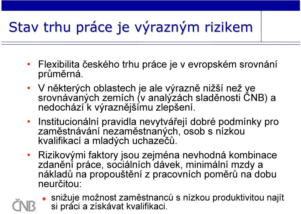 Institucionální pravidla nevytvářejí dobré podmínky pro zaměstnávání nezaměstnaných, osob s nízkou kvalifikací a mladých uchazečů.