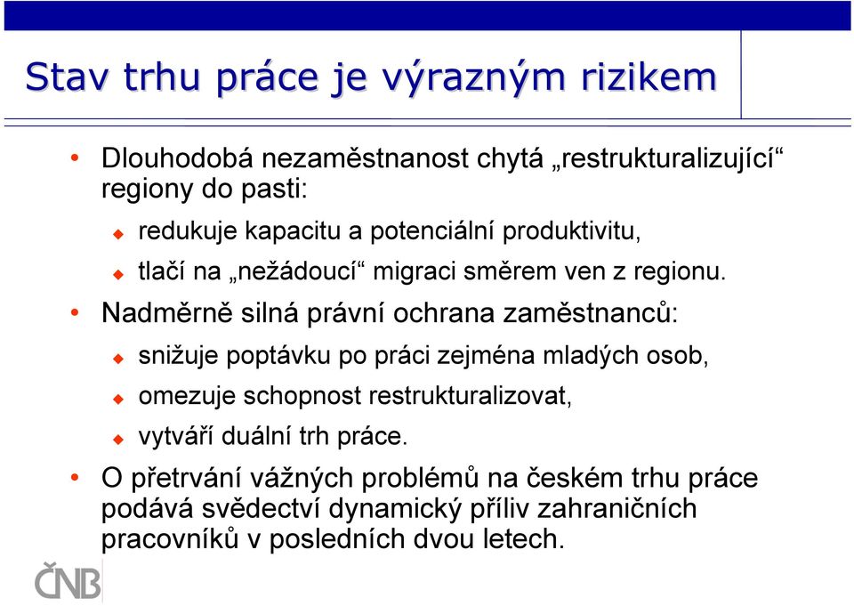 Nadměrně silná právní ochrana zaměstnanců: snižuje poptávku po práci zejména mladých osob, omezuje schopnost