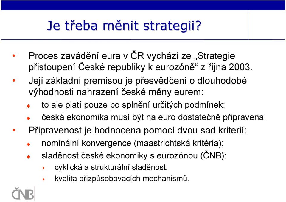 podmínek; česká ekonomika musí být na euro dostatečně připravena.