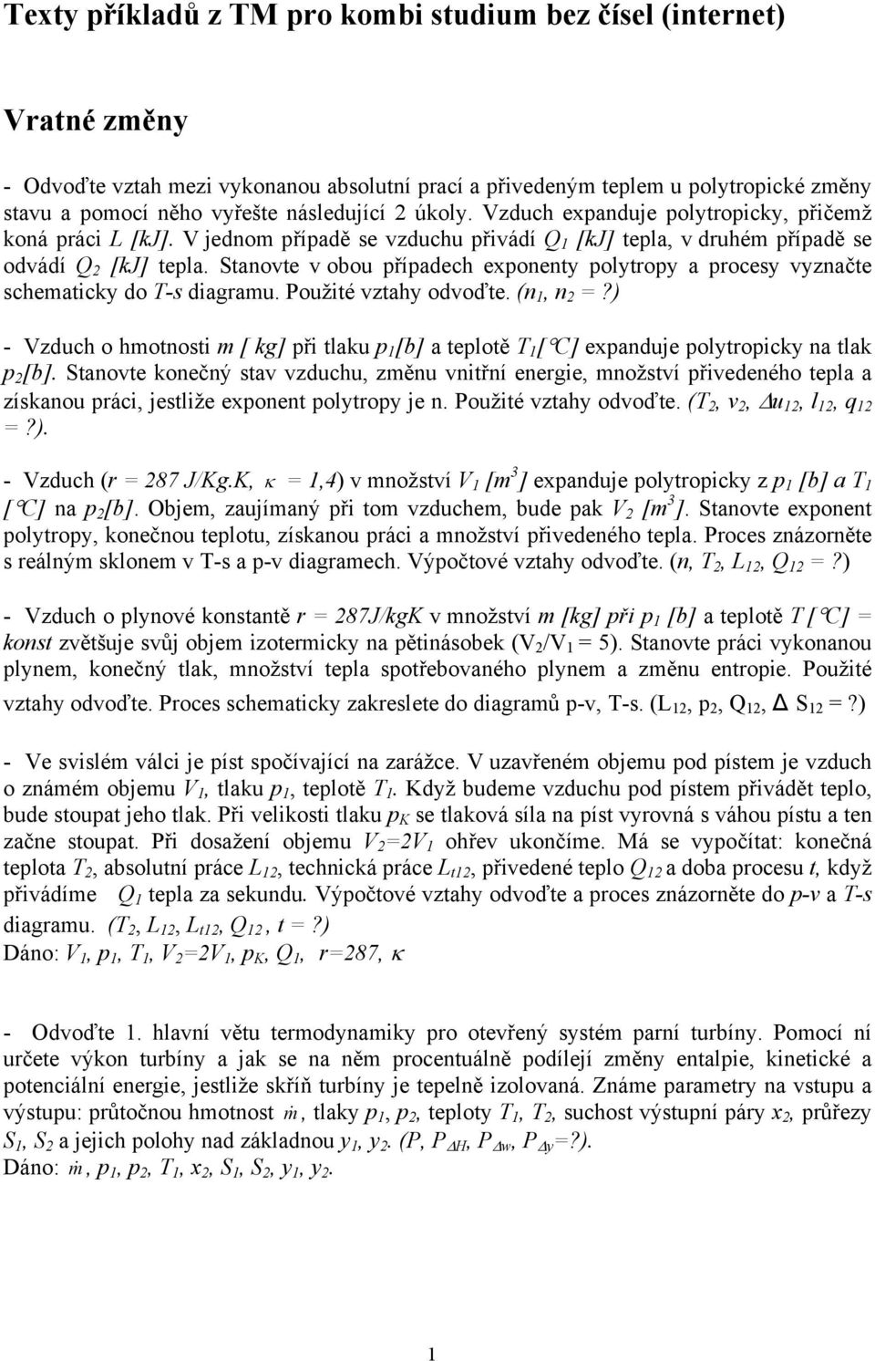 Stanovte v obou případech exponenty polytropy a procesy vyznačte schematicky do T-s diagramu. Použité vztahy odvoďte. (n, n =?