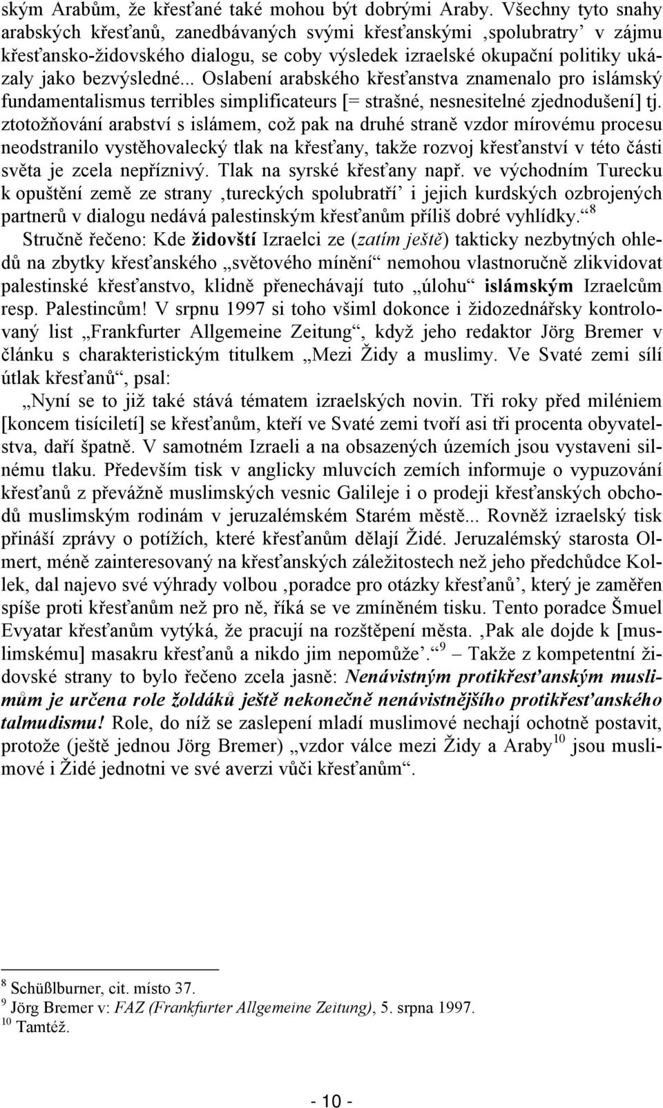 .. Oslabení arabského křesťanstva znamenalo pro islámský fundamentalismus terribles simplificateurs [= strašné, nesnesitelné zjednodušení] tj.