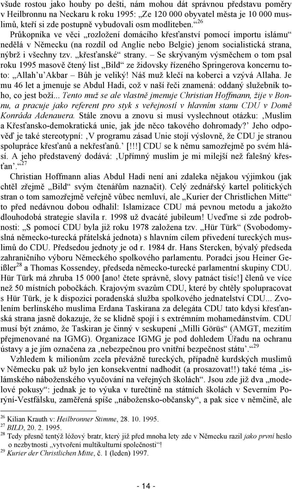 křesťanské strany. Se skrývaným výsměchem o tom psal roku 1995 masově čtený list Bild ze židovsky řízeného Springerova koncernu toto: Allah u Akbar Bůh je veliký!