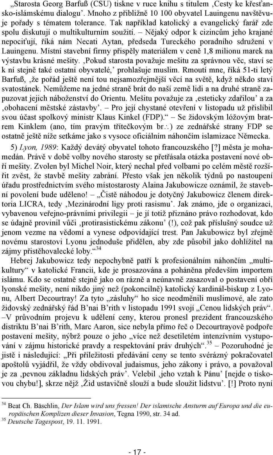 Nějaký odpor k cizincům jeho krajané nepociťují, říká nám Necati Aytan, předseda Tureckého poradního sdružení v Lauingenu.