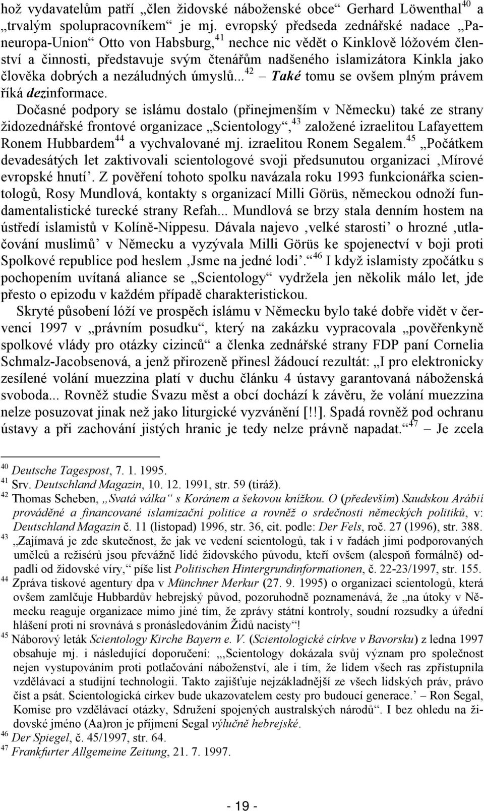 dobrých a nezáludných úmyslů... 42 Také tomu se ovšem plným právem říká dezinformace.