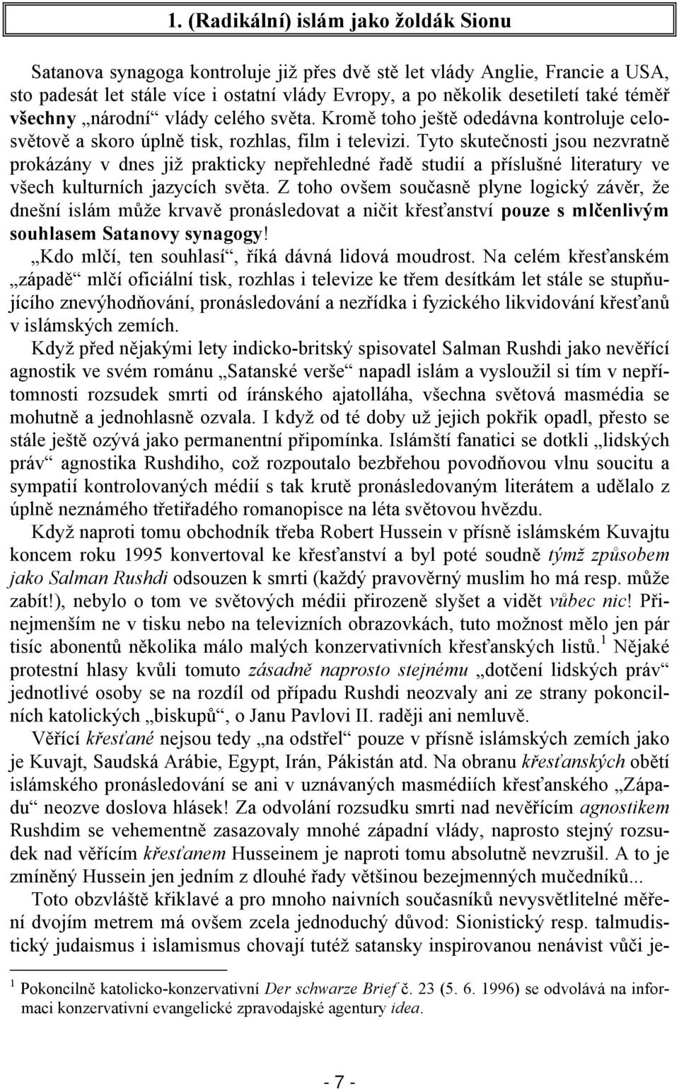 Tyto skutečnosti jsou nezvratně prokázány v dnes již prakticky nepřehledné řadě studií a příslušné literatury ve všech kulturních jazycích světa.