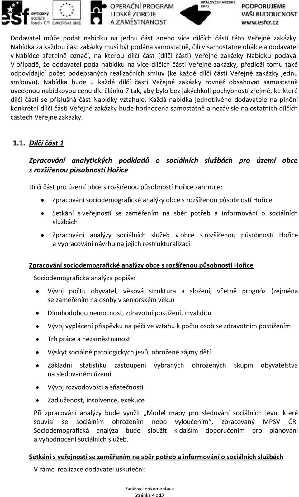 V případě, že dodavatel podá nabídku na více dílčích částí Veřejné zakázky, předloží tomu také odpovídající počet podepsaných realizačních smluv (ke každé dílčí části Veřejné zakázky jednu smlouvu).