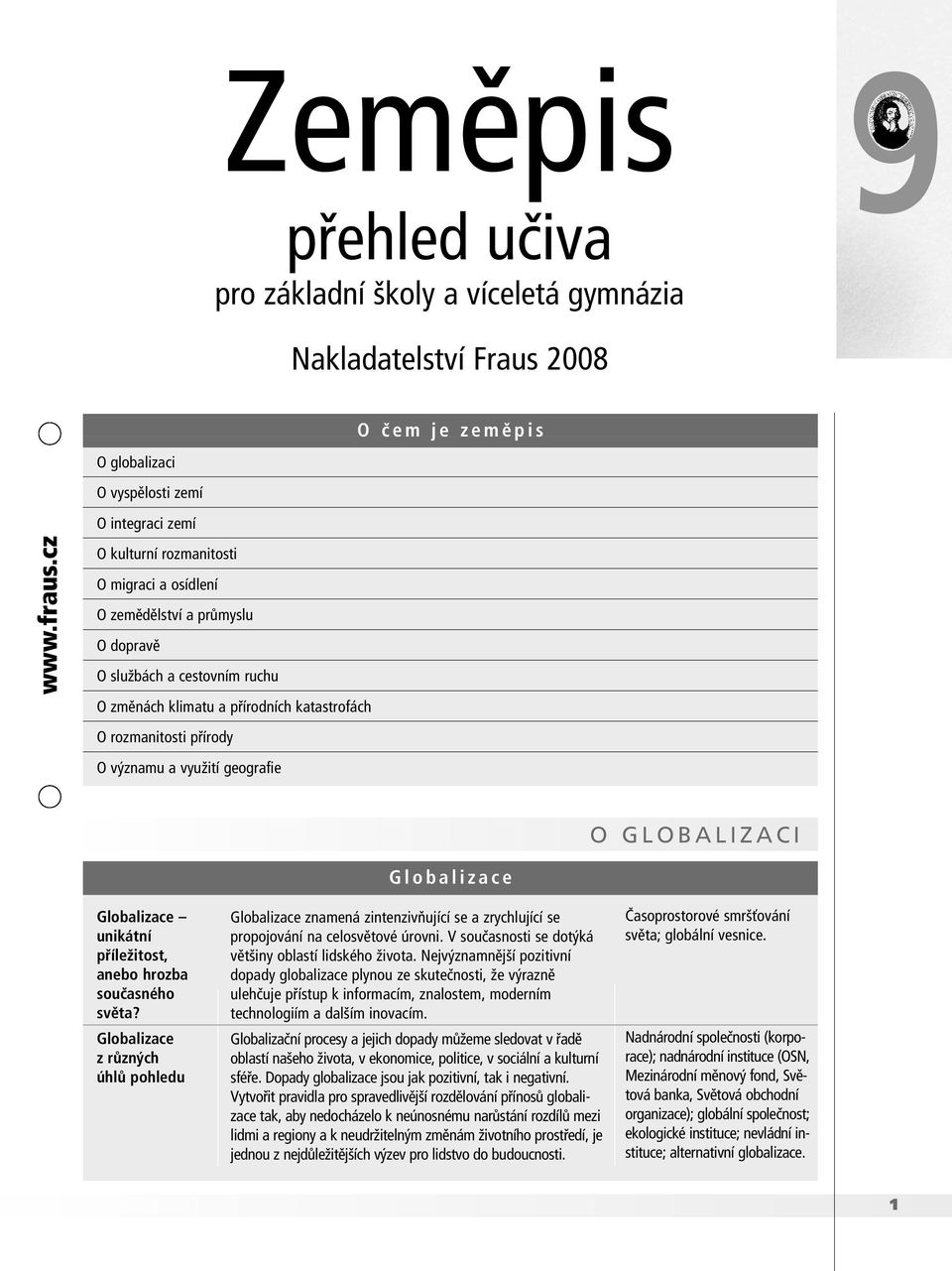 geografie O GLOBALIZACI Globalizace unikátní příležitost, anebo hrozba současného světa?