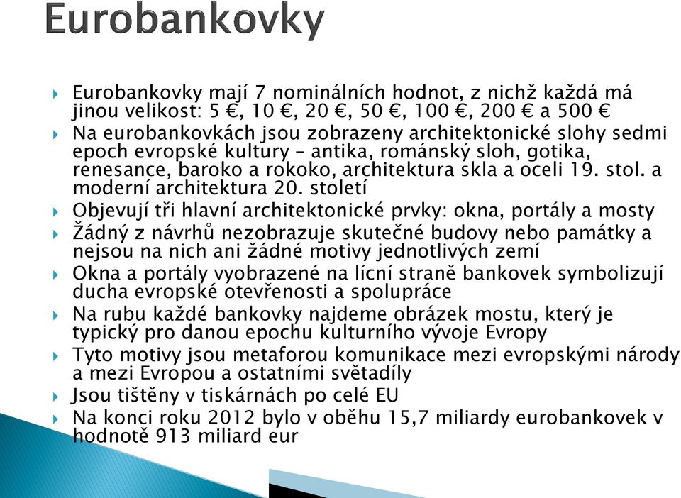 století Objevují tři hlavní architektonické prvky: okna, portály a mosty Ţádný z návrhů nezobrazuje skutečné budovy nebo památky a nejsou na nich ani ţádné motivy jednotlivých zemí Okna a portály