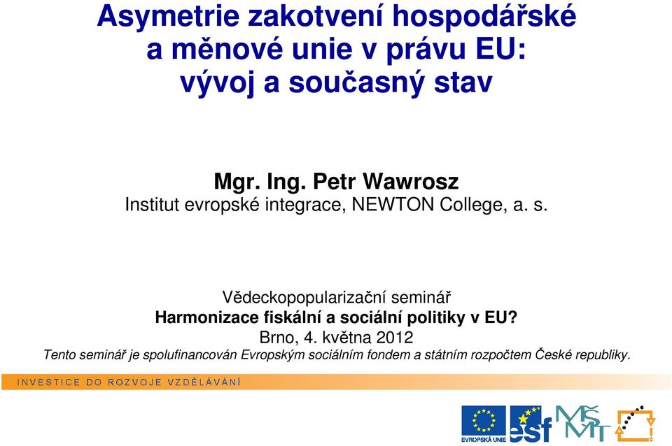 Vědeckopopularizační seminář Harmonizace fiskální a sociální politiky v EU? Brno, 4.