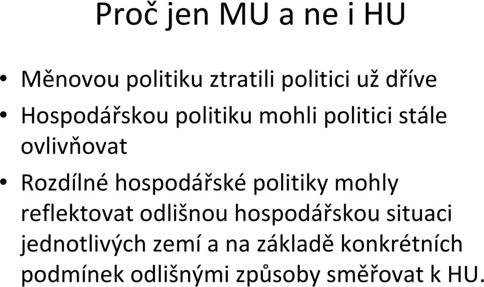 Rozdílnéhospodářsképolitiky mohly reflektovat odlišnou hospodářskou