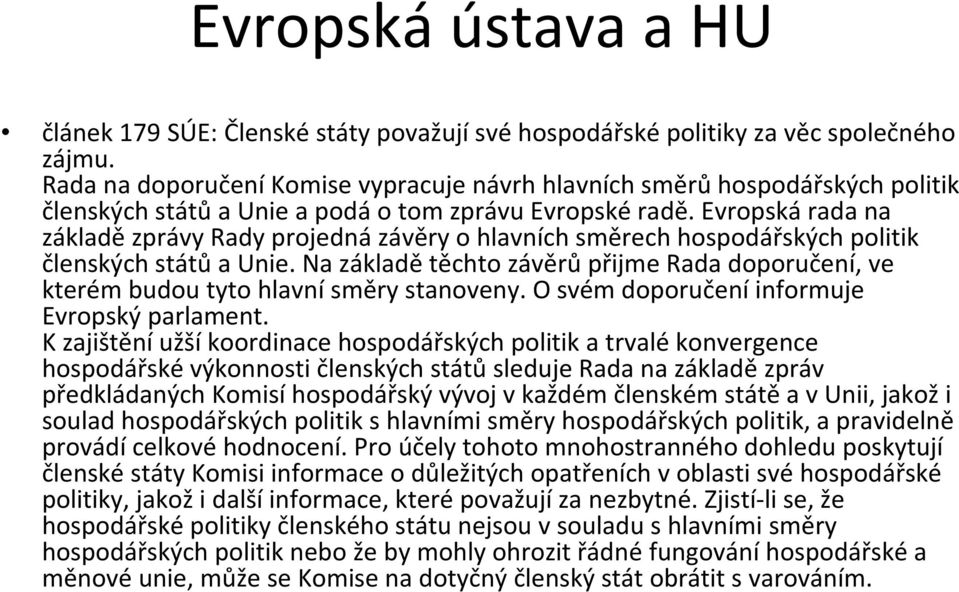 Evropskárada na základězprávy Rady projednázávěry o hlavních směrech hospodářských politik členských státůa Unie.