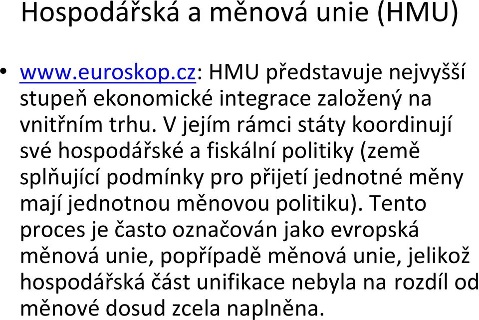 V jejím rámci státy koordinují své hospodářské a fiskální politiky (země splňujícípodmínky pro