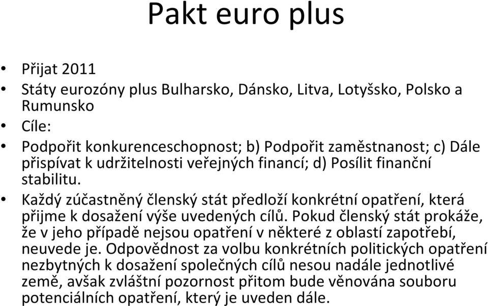 Každý zúčastněný členský stát předloží konkrétní opatření, která přijme k dosaženívýše uvedených cílů.