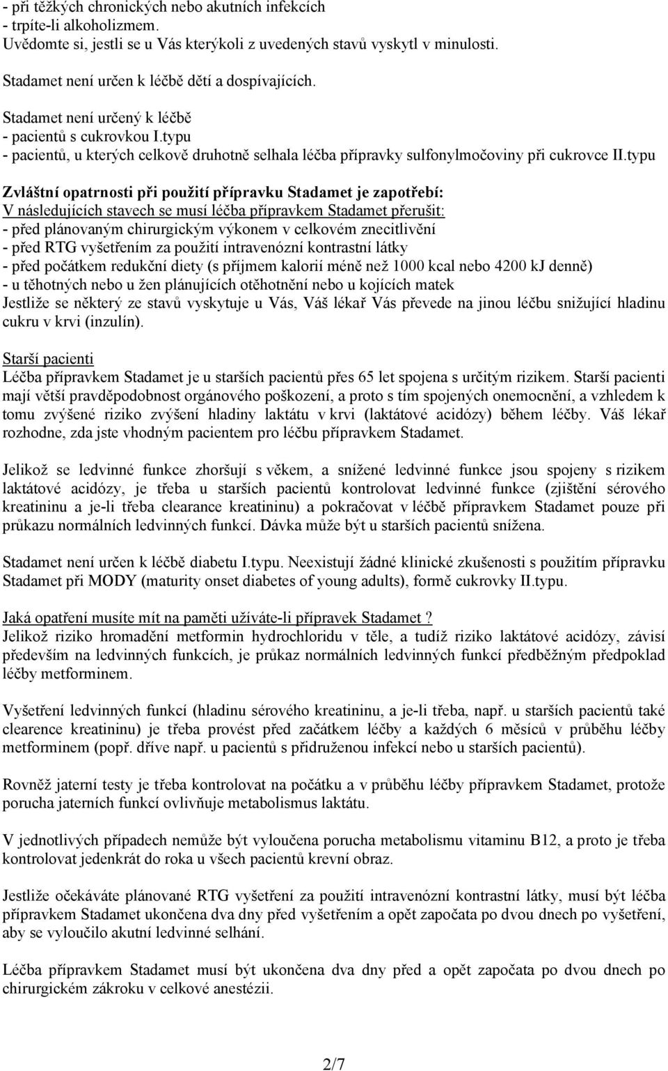 typu - pacientů, u kterých celkově druhotně selhala léčba přípravky sulfonylmočoviny při cukrovce II.