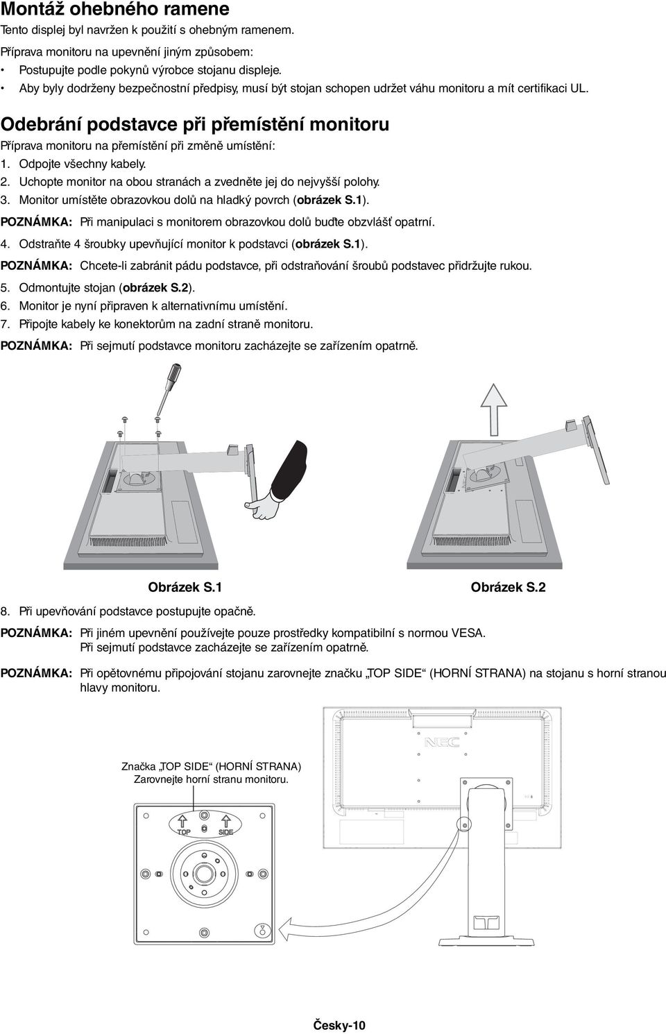 Odebrání podstavce při přemístění monitoru Příprava monitoru na přemístění při změně umístění: 1. Odpojte všechny kabely. 2. Uchopte monitor na obou stranách a zvedněte jej do nejvyšší polohy. 3.