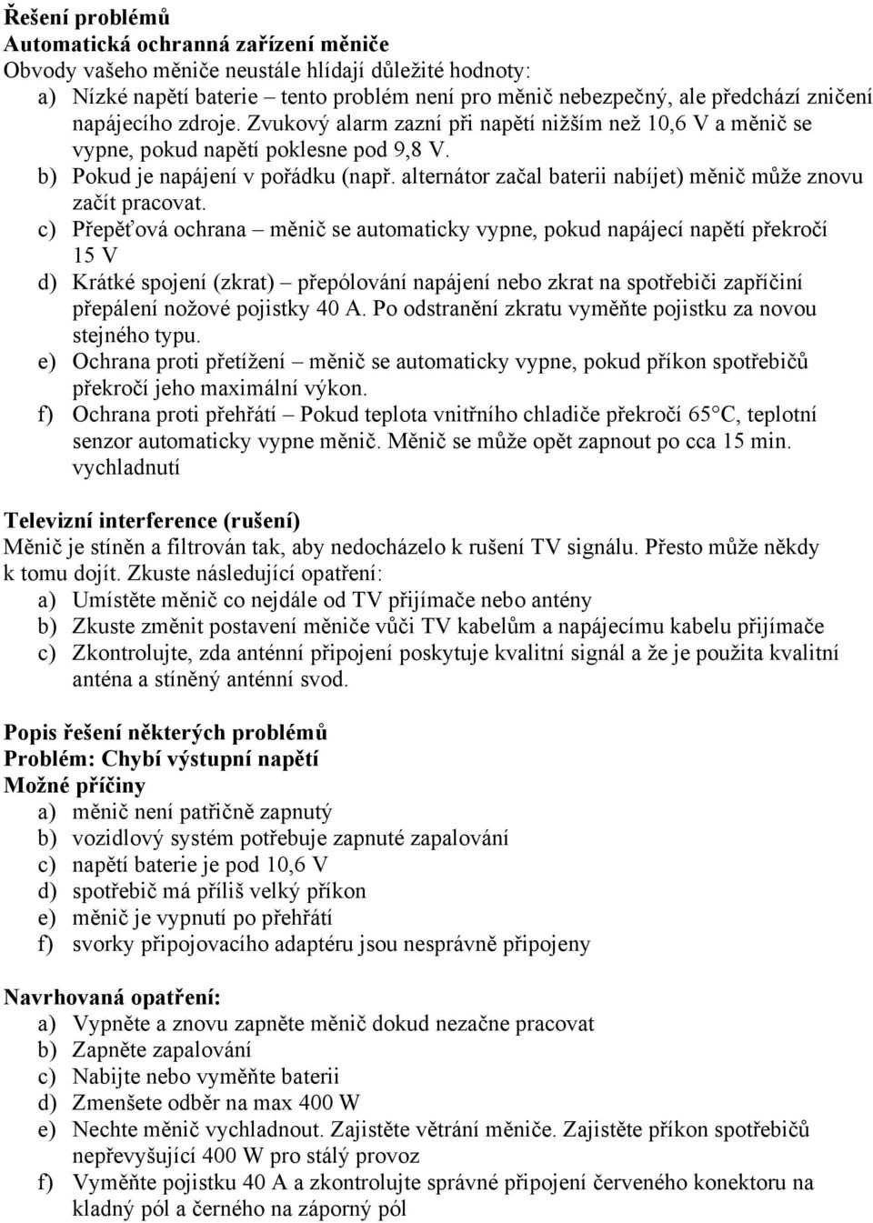 alternátor začal baterii nabíjet) měnič může znovu začít pracovat.