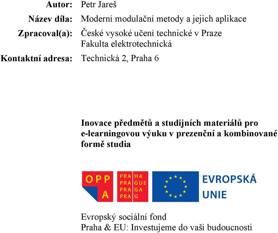 2, Praha 6 Inovace předmětů a studijních materiálů pro e-learningovou výuku v prezenční a