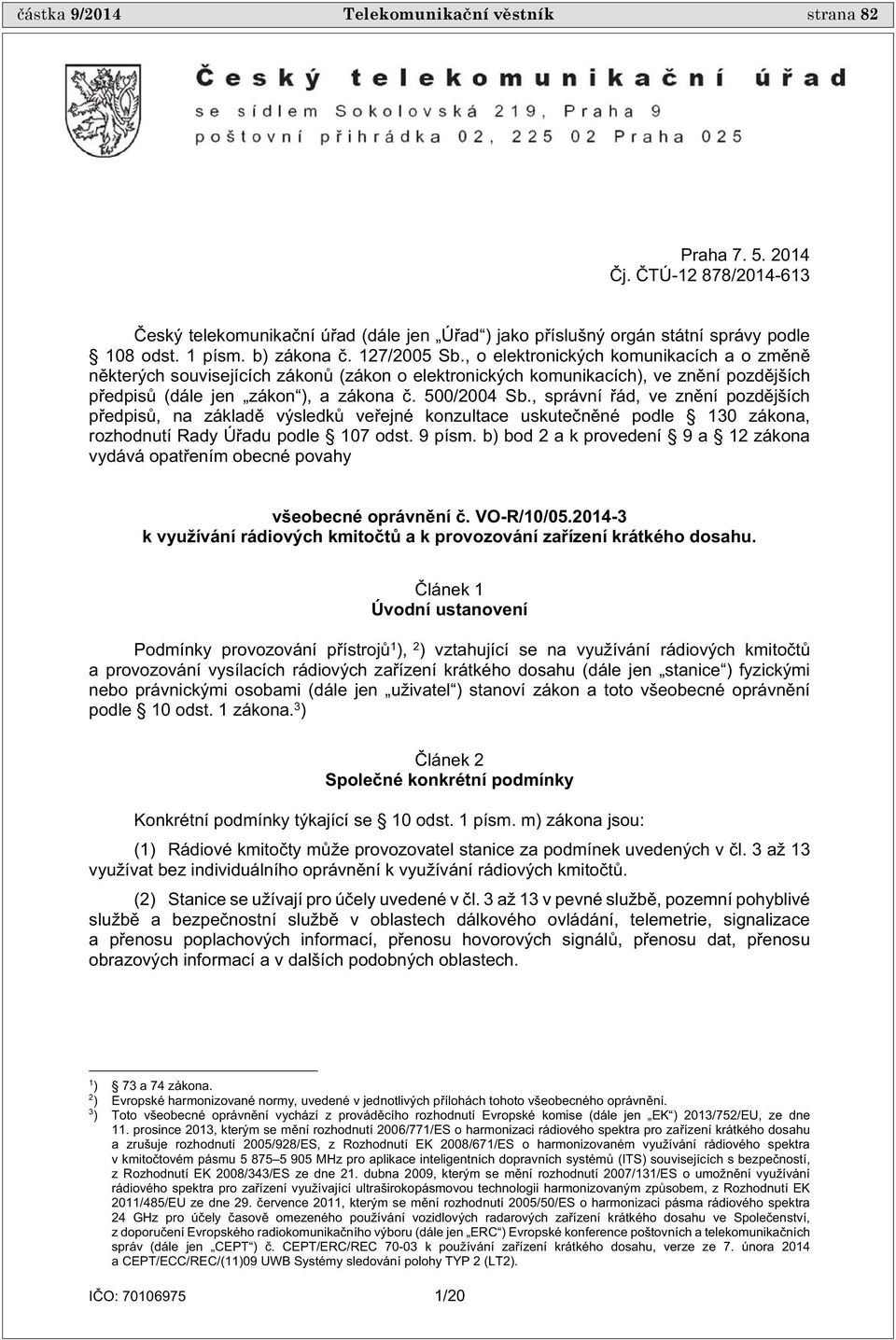 , správní ád, ve zn ní pozd jších p edpis, na základ výsledk ve ejné konzultace uskute n né podle 130 zákona, rozhodnutí Rady Ú adu podle 107 odst. 9 písm.