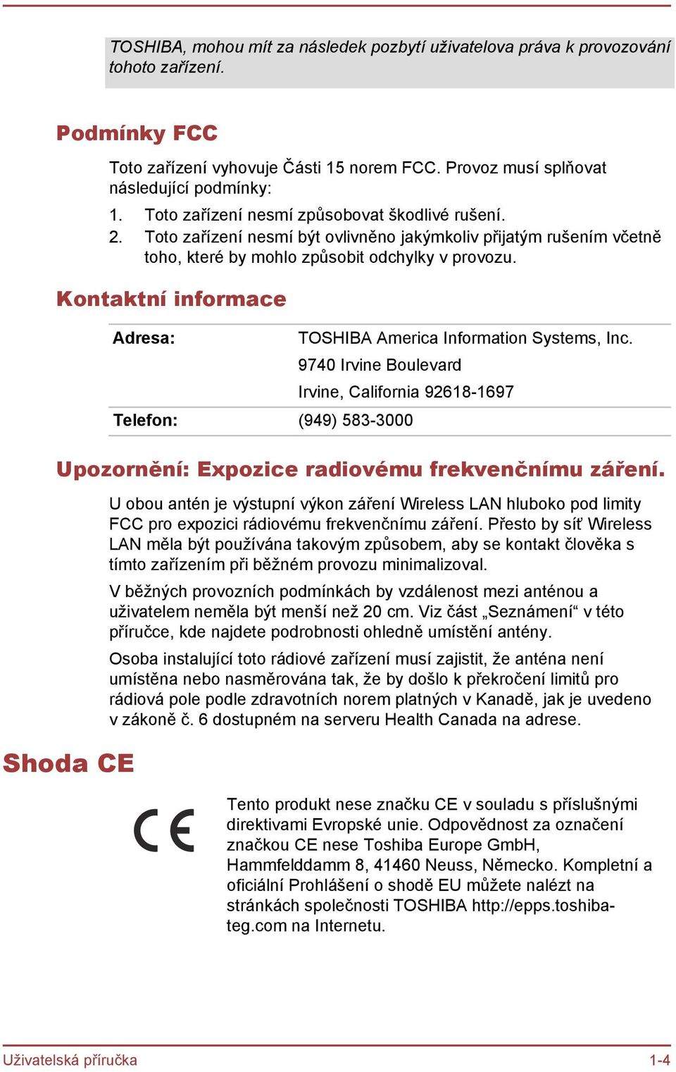 Kontaktní informace Adresa: TOSHIBA America Information Systems, Inc. 9740 Irvine Boulevard Irvine, California 92618-1697 Telefon: (949) 583-3000 Upozornění: Expozice radiovému frekvenčnímu záření.