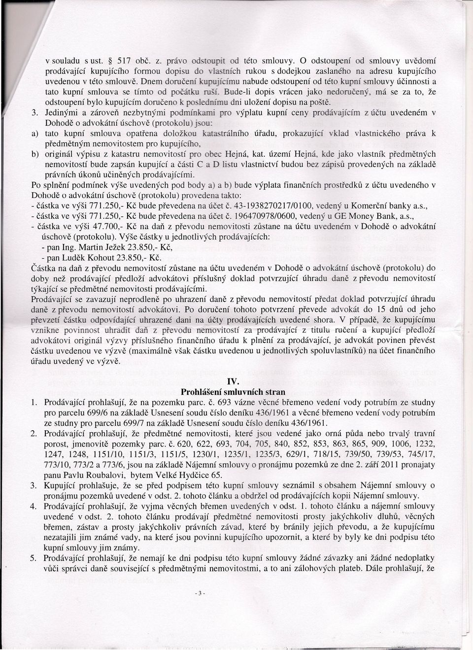 Dnem doručení kupují ímu nabude odstoupení od této kupní smlouvy účinnosti a tato kupní smlouva se tímto od počátku ruší.