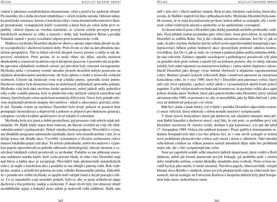 na vöechno katolickè, se v raznï set ela pevn mi postoji katolick ch osobnostì za v lky a zmizela v dobï, kdy kardin lovè Beran a pozdïji Tom öek stanuli v pozici zosobnïnì odporu proti komunistickè