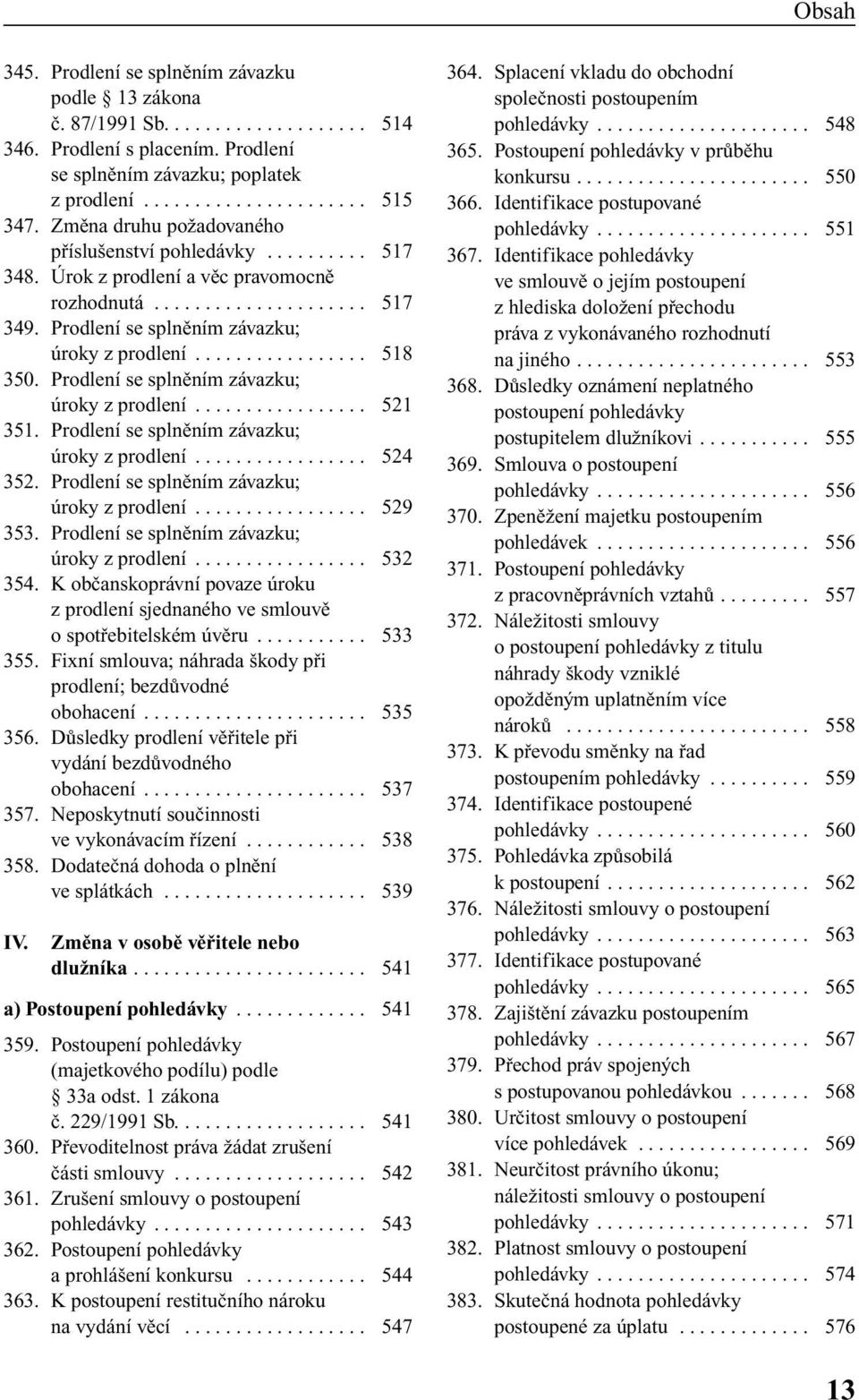 Prodlení se splnûním závazku; úroky z prodlení................. 521 351. Prodlení se splnûním závazku; úroky z prodlení................. 524 352. Prodlení se splnûním závazku; úroky z prodlení................. 529 353.