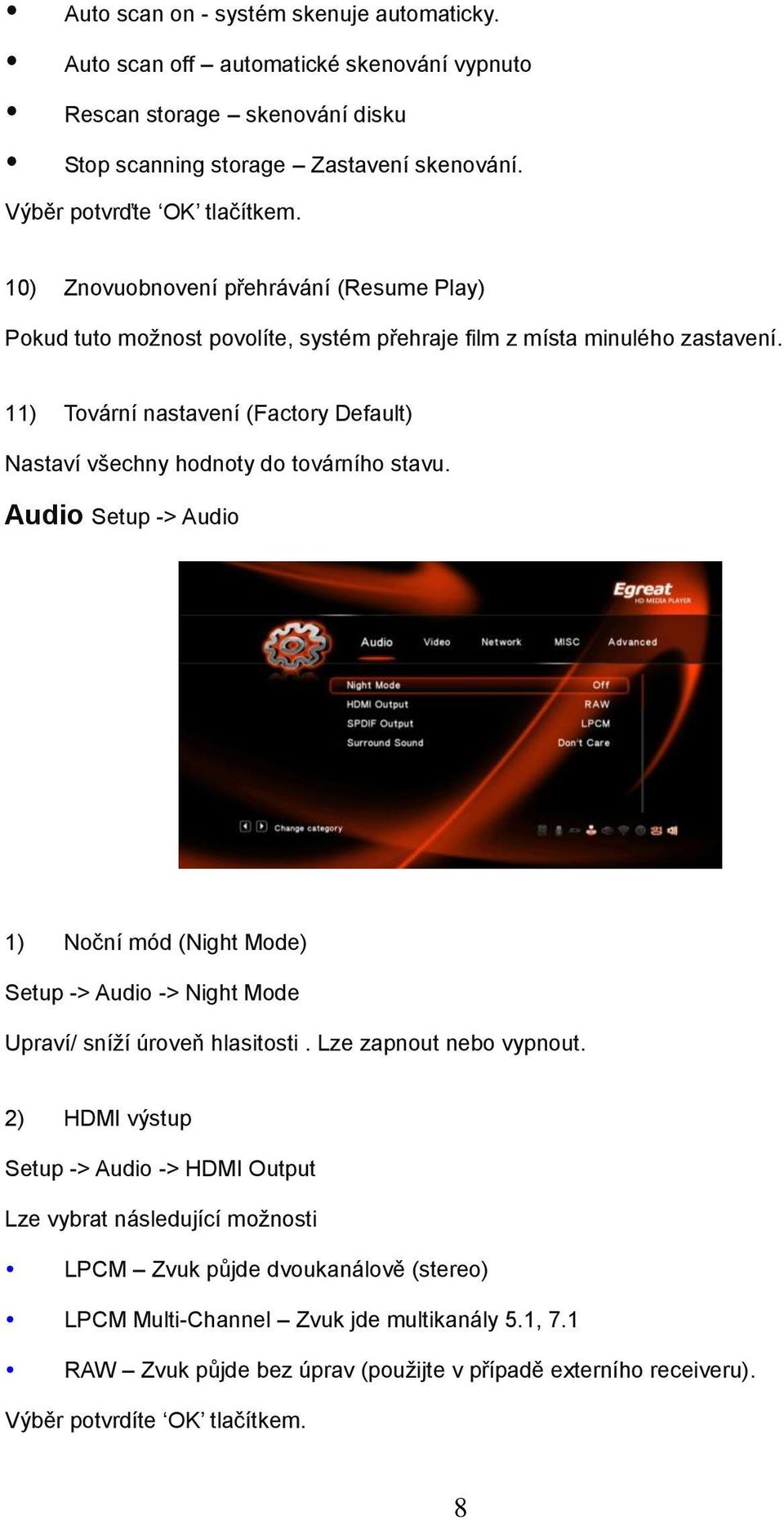 11) Tovární nastavení (Factory Default) Nastaví všechny hodnoty do továrního stavu. Audio Setup -> Audio 1) Noční mód (Night Mode) Setup -> Audio -> Night Mode Upraví/ sníží úroveň hlasitosti.