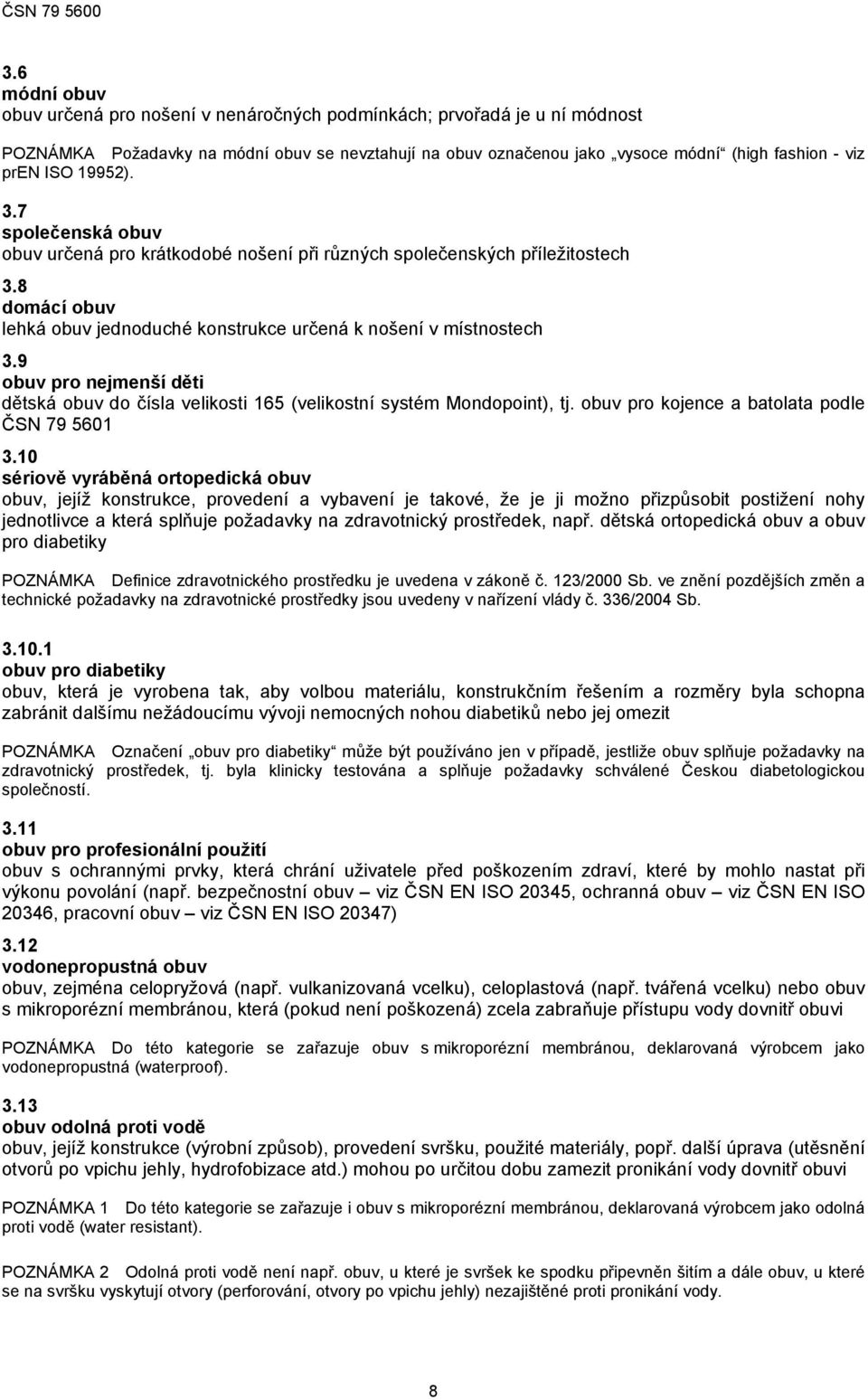 9 obuv pro nejmenší děti dětská obuv do čísla velikosti 165 (velikostní systém Mondopoint), tj. obuv pro kojence a batolata podle ČSN 79 5601 3.