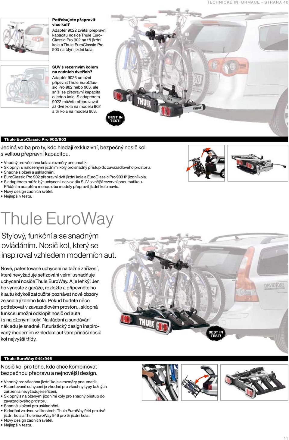 Adaptér 9023 umožní připevnit Thule EuroClassic Pro 902 nebo 903, ale sníží se přepravní kapacita o jedno kolo. S adaptérem 9022 můžete přepravovat až dvě kola na modelu 902 a tři kola na modelu 903.