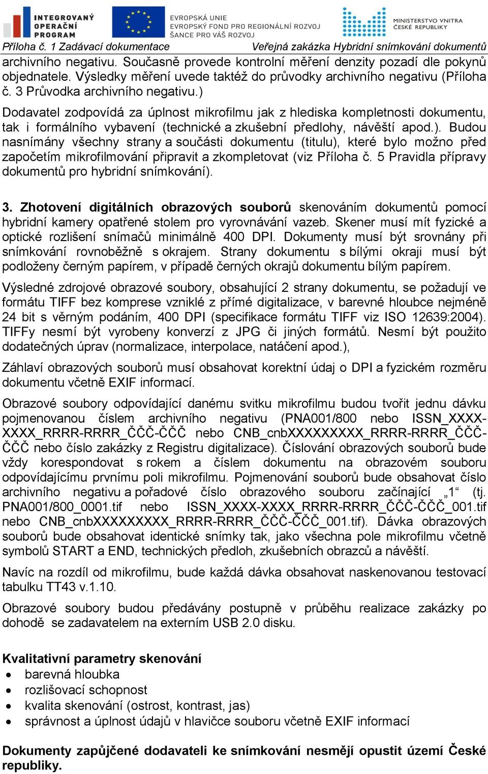 5 Pravidla přípravy dokumentů pro hybridní snímkování). 3. Zhotovení digitálních obrazových souborů skenováním dokumentů pomocí hybridní kamery opatřené stolem pro vyrovnávání vazeb.