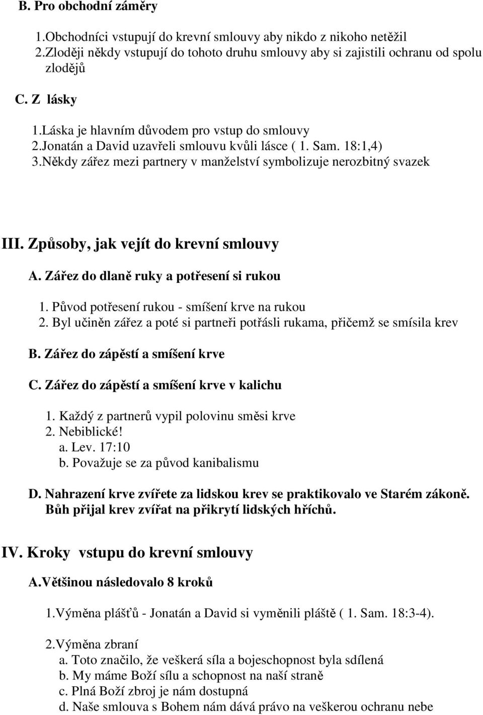 Způsoby, jak vejít do krevní smlouvy A. Zářez do dlaně ruky a potřesení si rukou 1. Původ potřesení rukou - smíšení krve na rukou 2.