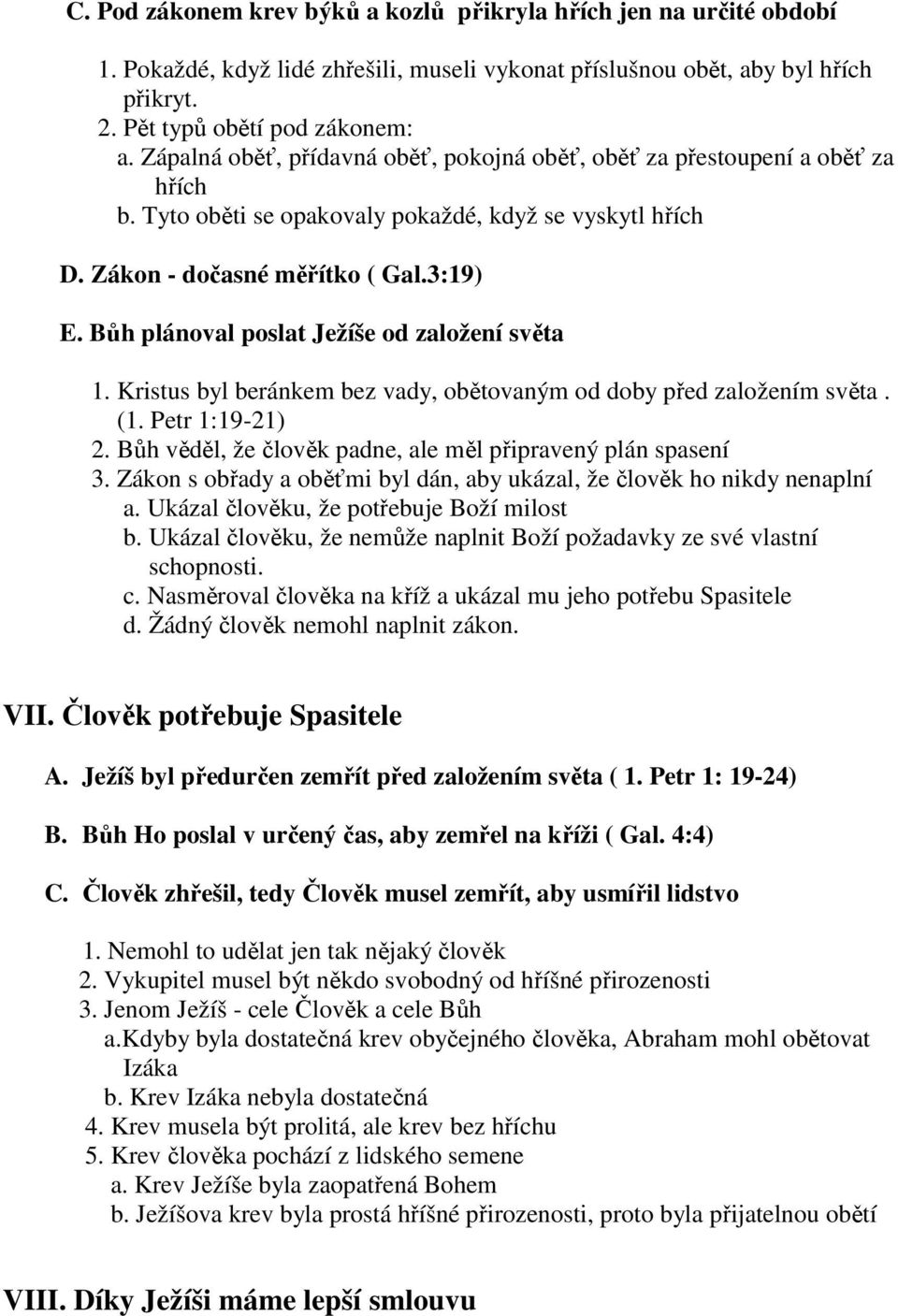 Bůh plánoval poslat Ježíše od založení světa 1. Kristus byl beránkem bez vady, obětovaným od doby před založením světa. (1. Petr 1:19-21) 2.