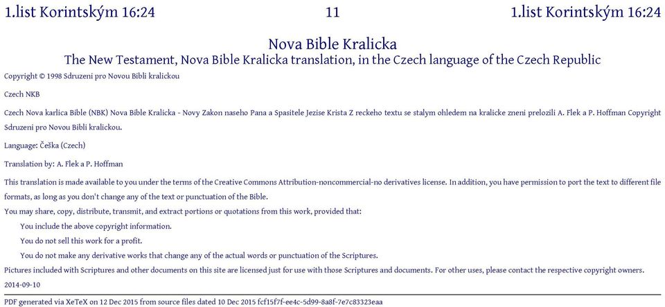 Czech Nova karlica Bible (NBK) Nova Bible Kralicka - Novy Zakon naseho Pana a Spasitele Jezise Krista Z reckeho textu se stalym ohledem na kralicke zneni prelozili A. Flek a P.