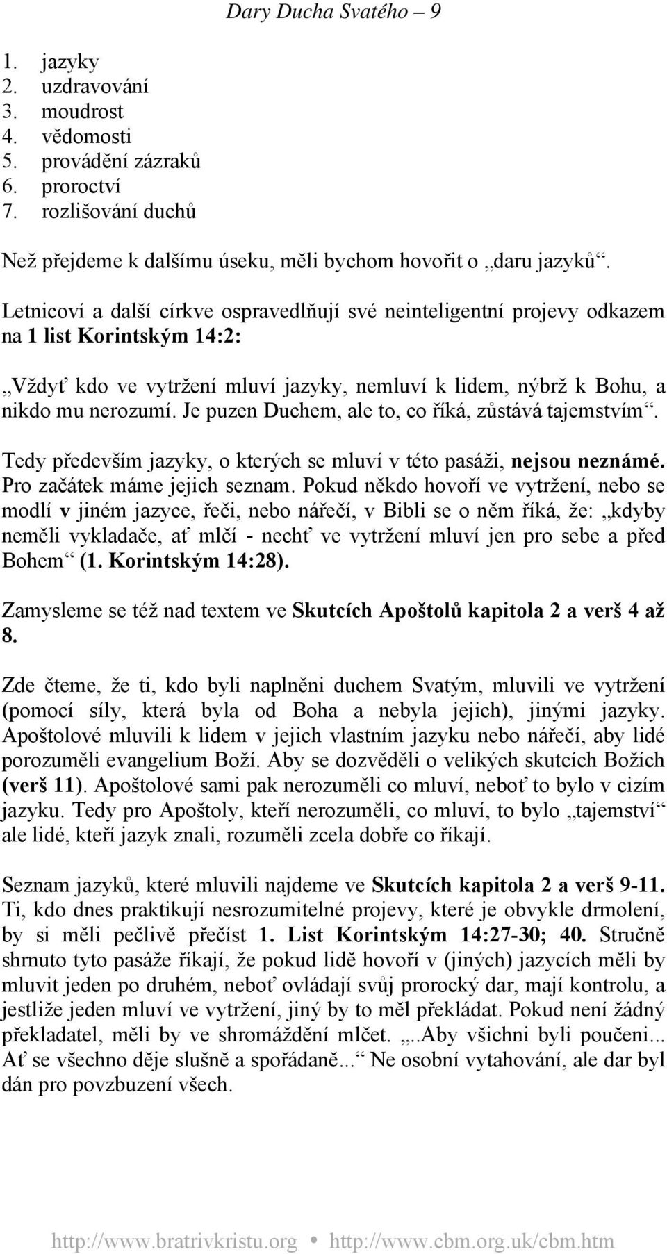 Je puzen Duchem, ale to, co říká, zůstává tajemstvím. Tedy především jazyky, o kterých se mluví v této pasáži, nejsou neznámé. Pro začátek máme jejich seznam.