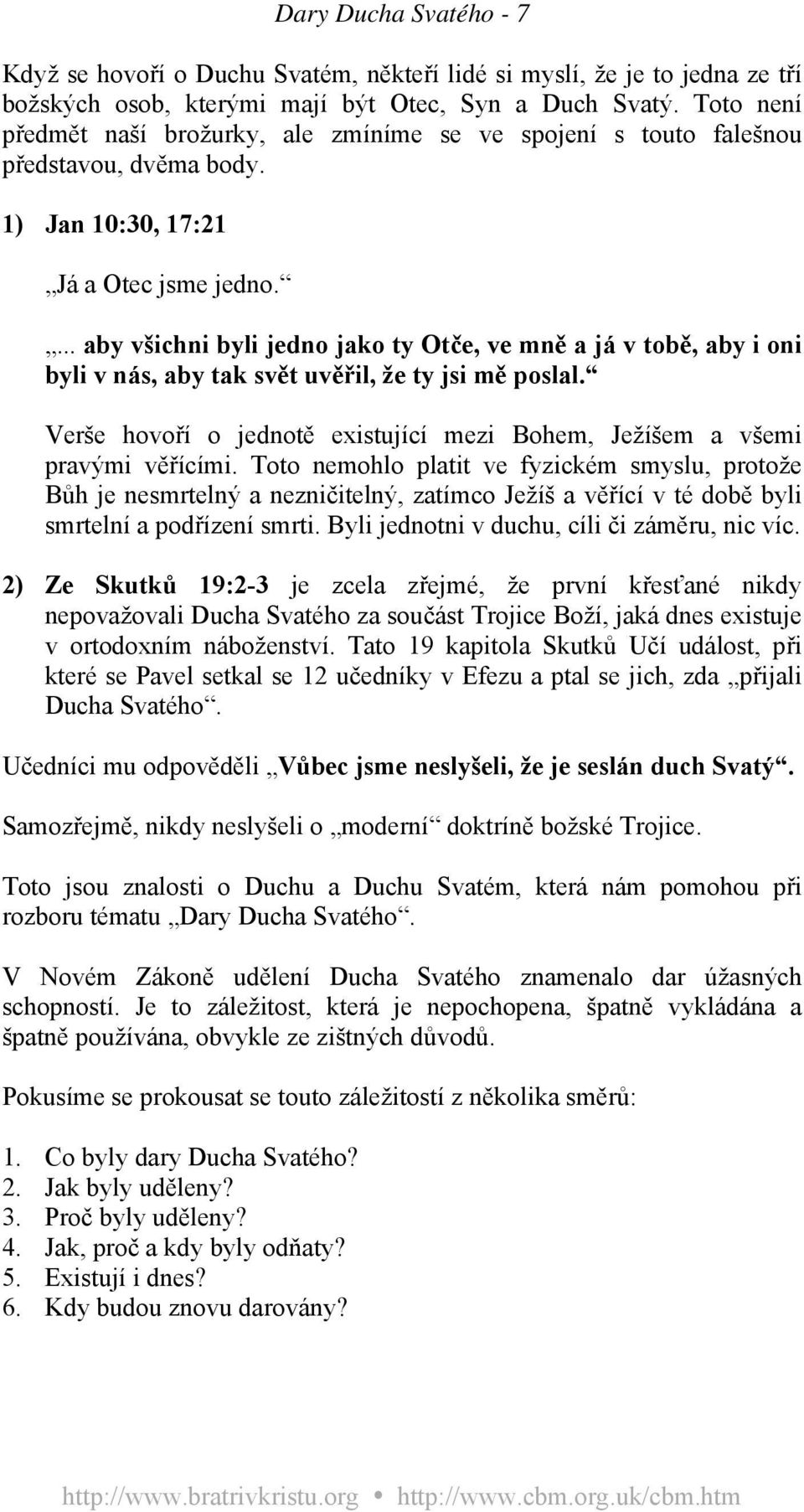 ... aby všichni byli jedno jako ty Otče, ve mně a já v tobě, aby i oni byli v nás, aby tak svět uvěřil, že ty jsi mě poslal.