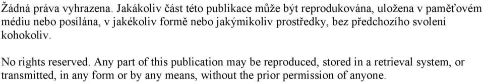 v jakékoliv formě nebo jakýmikoliv prostředky, bez předchozího svolení kohokoliv.