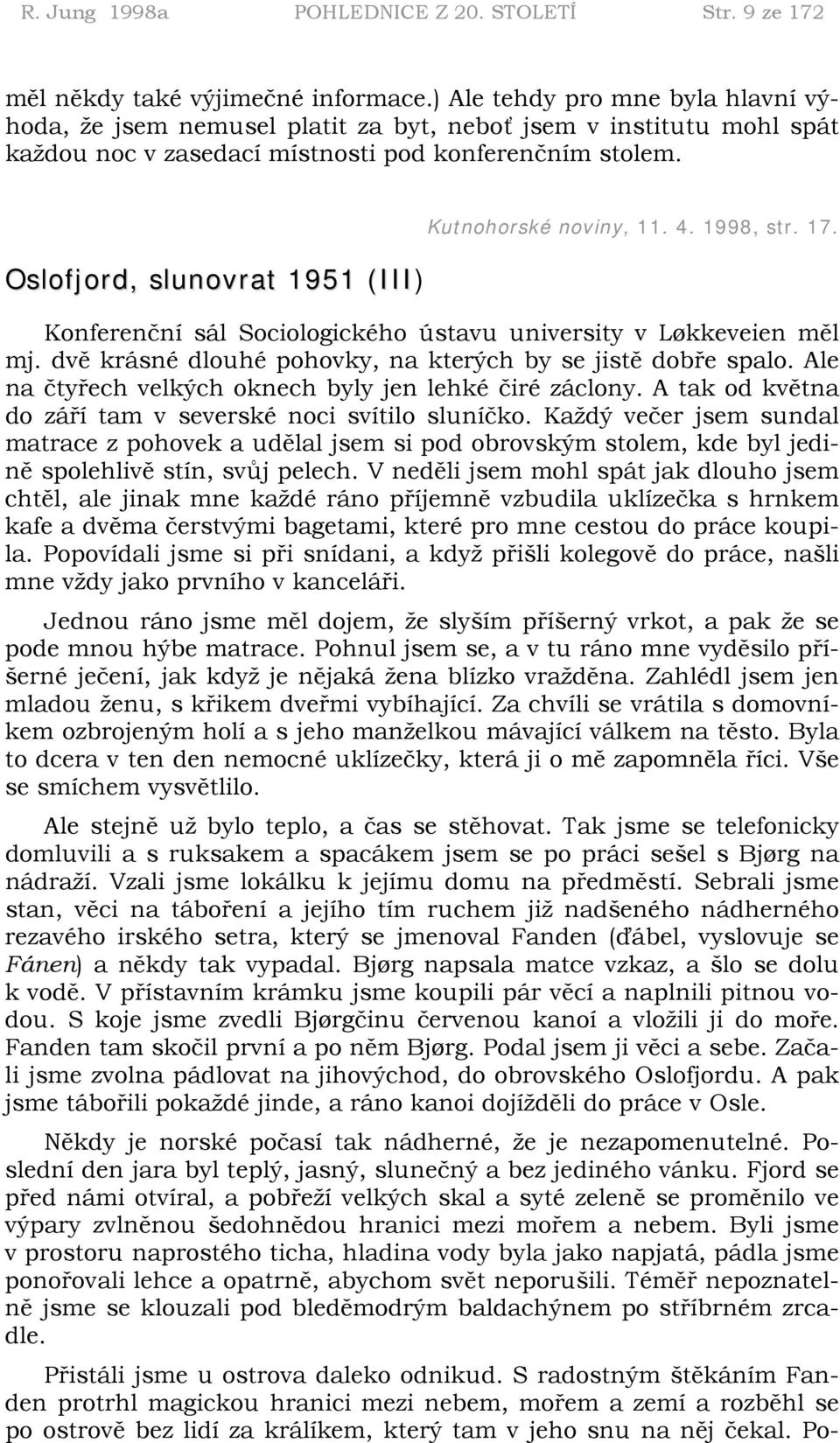 Oslofjord, slunovrat 1951 (III) Kutnohorské noviny, 11. 4. 1998, str. 17. Konferenční sál Sociologického ústavu university v Løkkeveien měl mj.