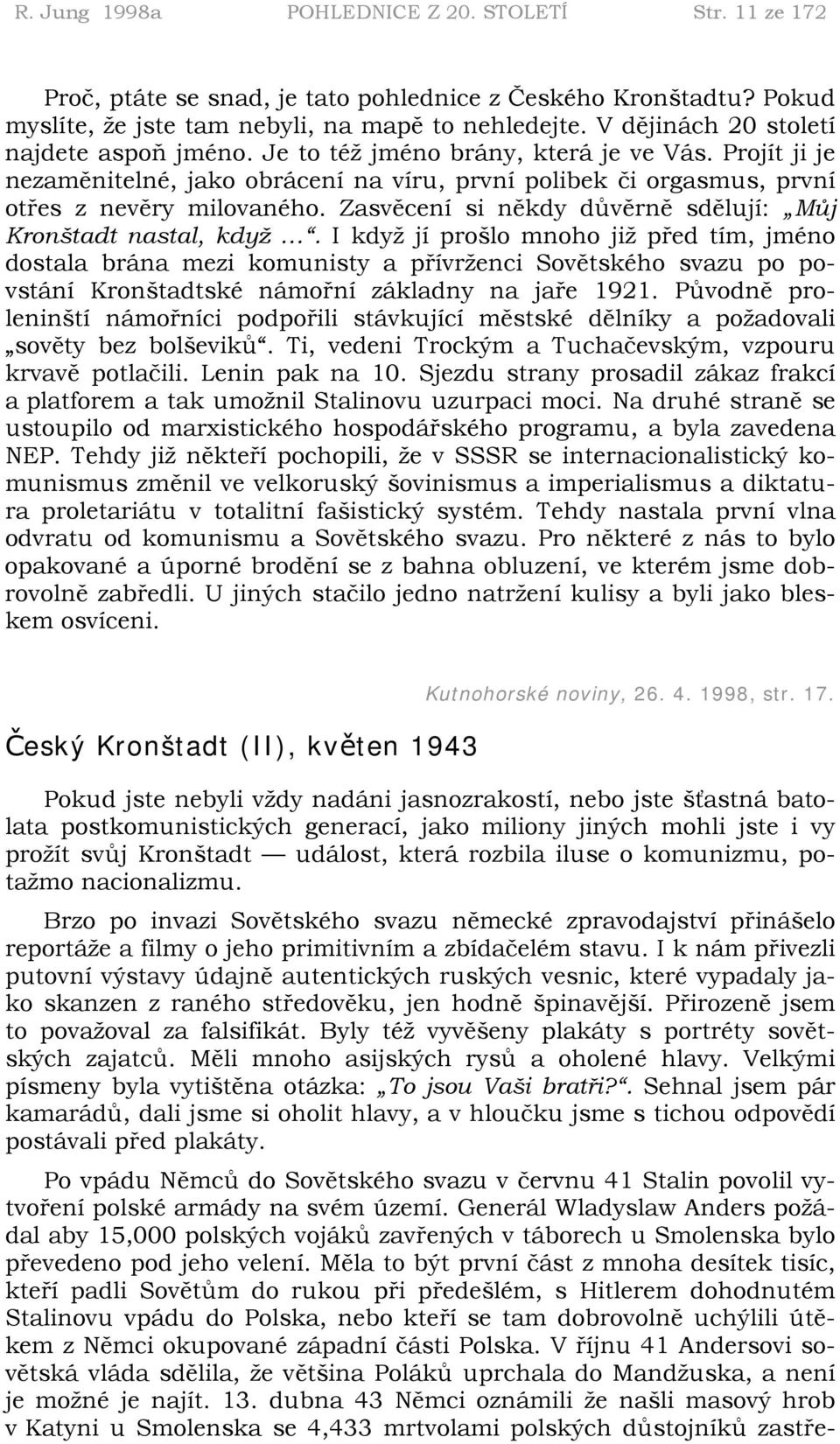 Zasvěcení si někdy důvěrně sdělují: Můj Kronštadt nastal, když.