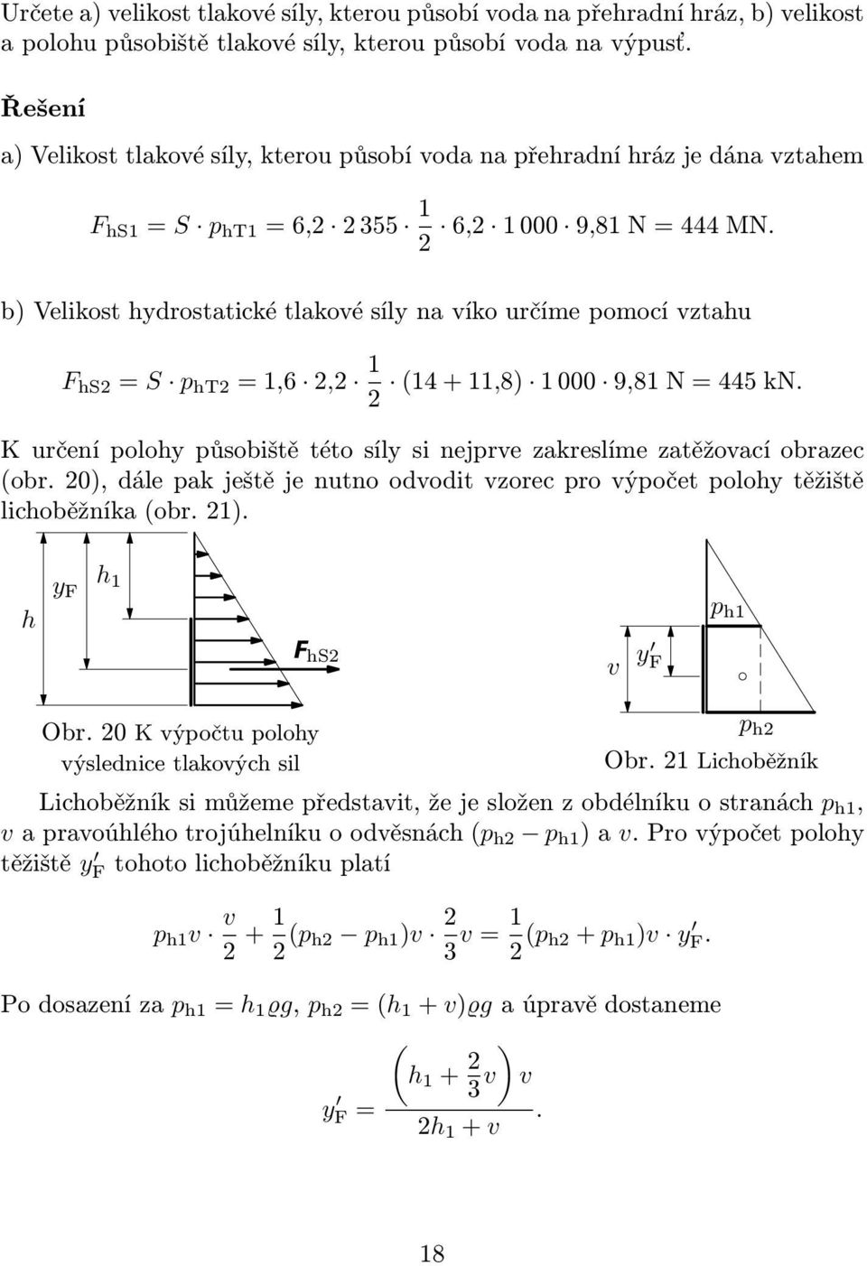 2 b) Velikost hydrostatické tlakové síly na víko určíme pomocí vztahu F hs2 = S p ht2 =1,6 2,2 1 (14+11,8) 1000 9,81N=445kN.